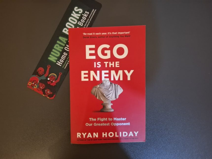 Ego is the enemy - Ryan Holiday