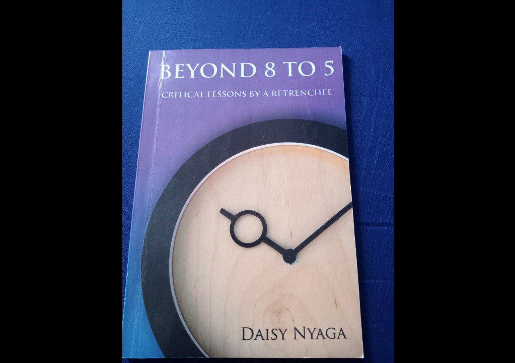 Beyond 8 to 5- Critical Lessons by a Retrenchee by Daisy Nyaga