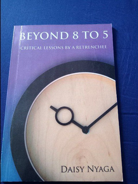 Beyond 8 to 5- Critical Lessons by a Retrenchee by Daisy Nyaga