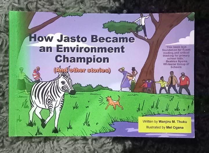 How Jasto Became an Environment Champion by Author Wanjiru M. Thuku