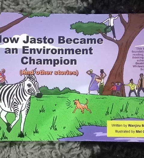 How Jasto Became an Environment Champion by Author Wanjiru M. Thuku