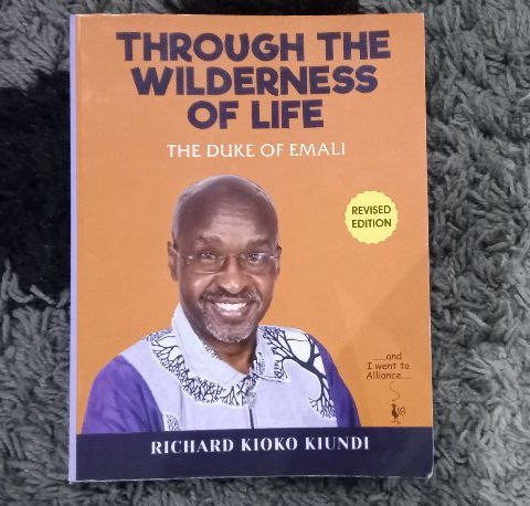 Through the Wilderness of Life by The Duke of Emali Richard Kioko Kiundi