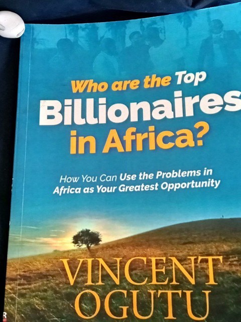 Who are the Top Billionaires in Africa_How You Can Use the problems in Africa as Your Greatest Opportunity by Vincent Ogutu