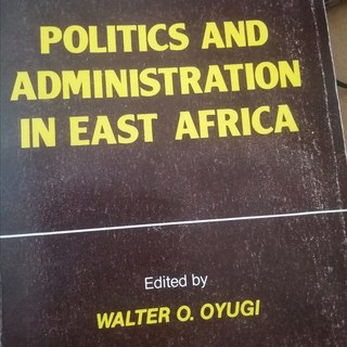 Book: Politics and Administration in East, edited by Prof Walter Oyugi
